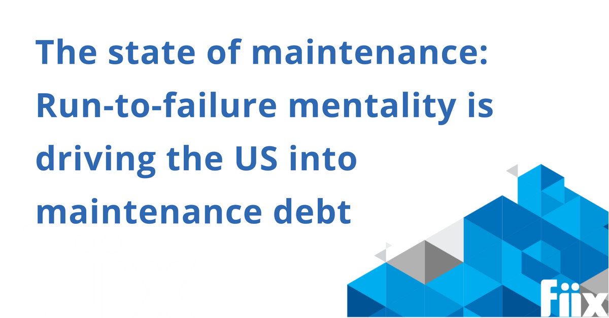 The state of maintenance- run of tailure mentality is driving the US into maintenance debt