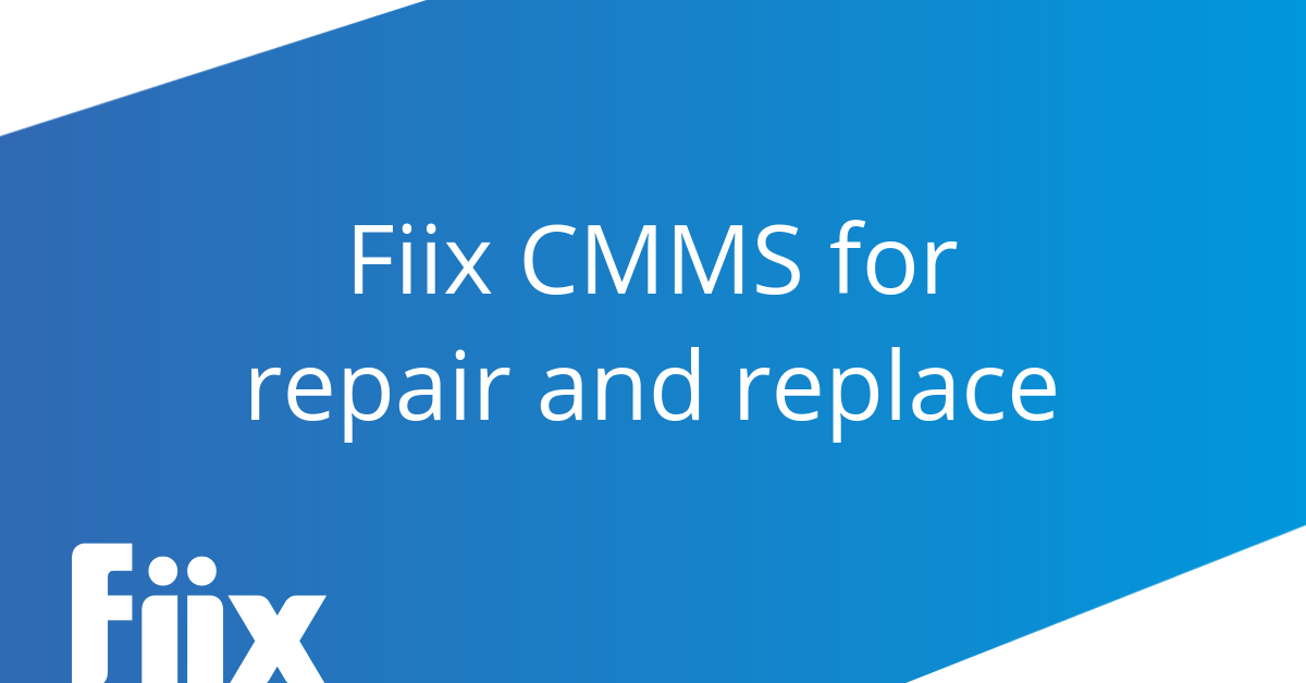 Fiix cmms for repair and replace