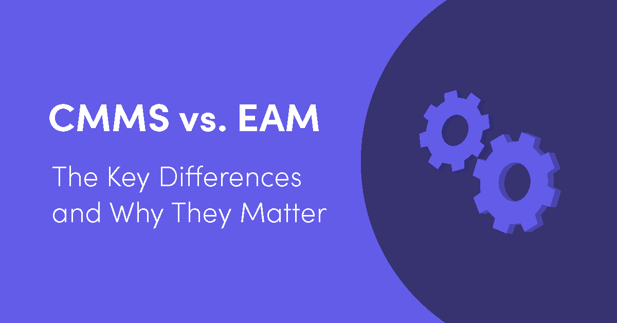 CMMS vs EAM: The Key Differences and Why They Matter