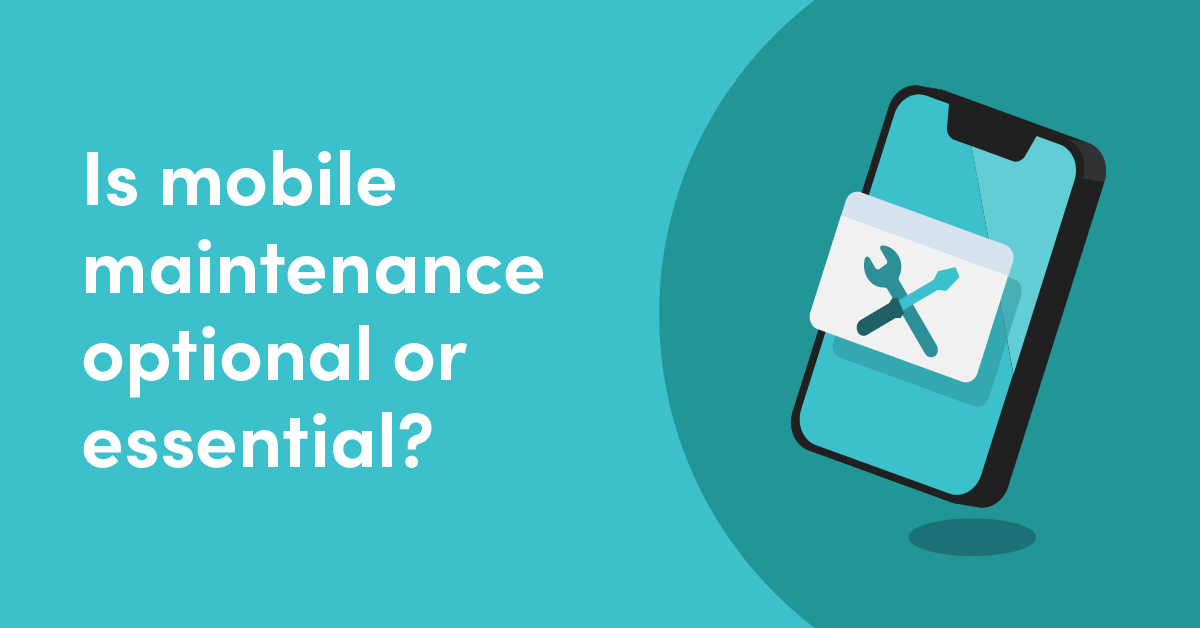 Is mobile maintenance optional or essential?