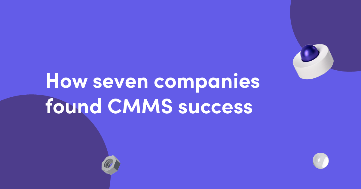How 7 companies found CMMS success