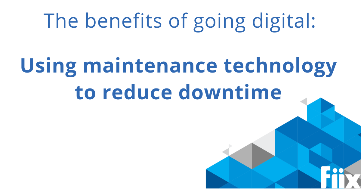 The benefits of going digital: Using maintenance technology to reduce downtime