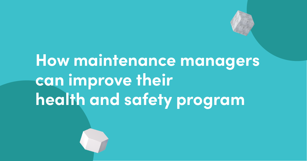 How maintenance managers can improve their health & safety program
