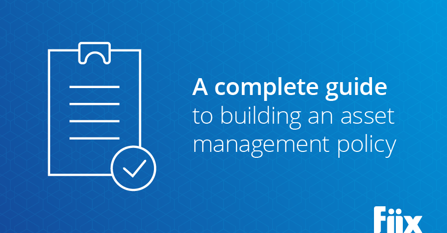 A complete guide to building an asset management policy