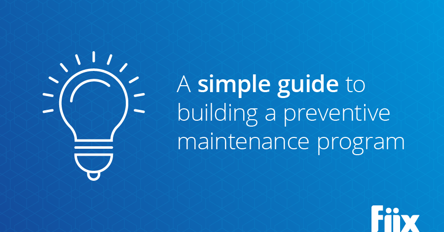 A simple guide to building a preventive maintenance program