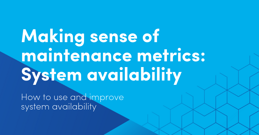 Making sense of maintenance metrics: System availability: How to use and improve system availability