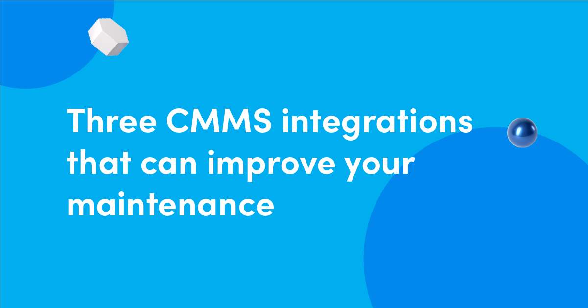 3 CMMS integrations that can improve your maintenance