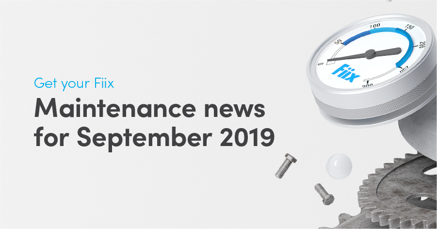 Get your Fiix: Maintenance news for September 2019
