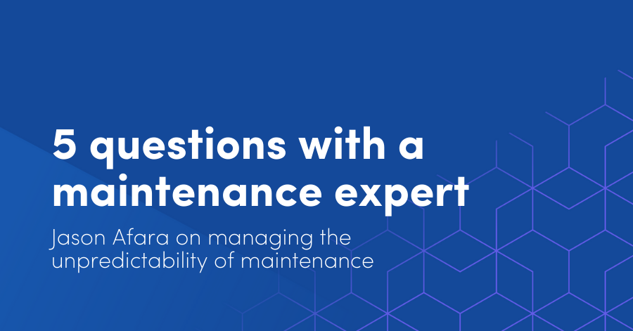Five questions with a maintenance expert: Jason Afara on managing the unpredictability of maintenance