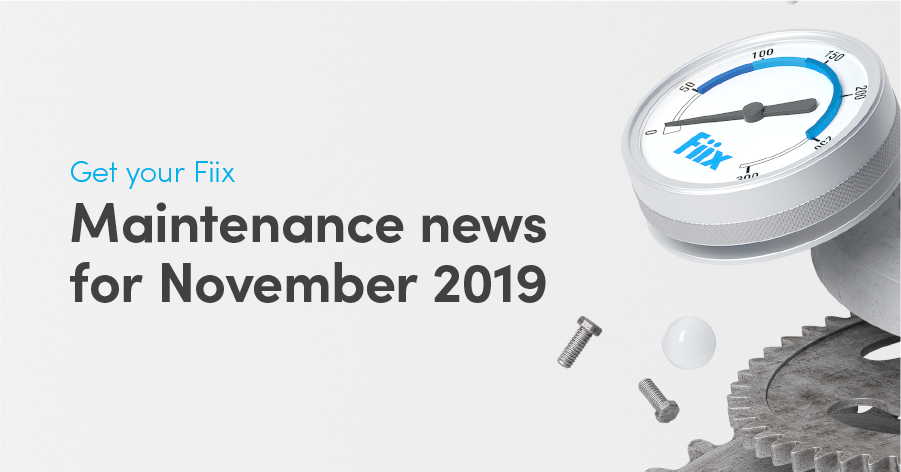 Get Your Fiix: Maintenance news for November 2019