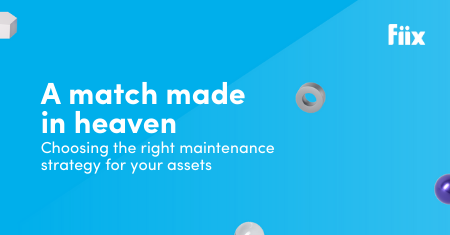 A match made in heaven: Choosing the right maintenance strategy for your assets
