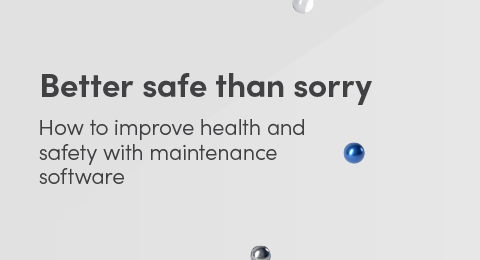 Better safe than sorry: How to improve health and safety with maintenance software graphic