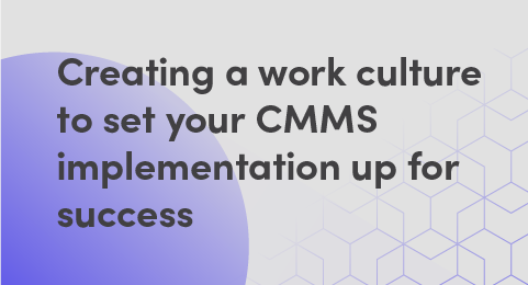 Creating a work culture to set your CMMS implementation up for success graphic