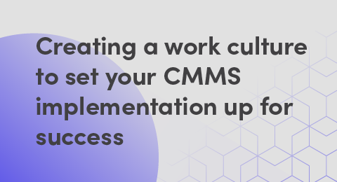 Creating a work culture to set your CMMS implementation up for success graphic