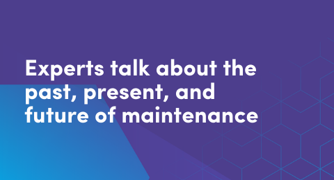 Experts talk about the past, present, and future of maintenance graphic