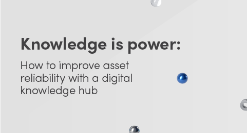 Knowledge is power: How to improve asset reliability with a digital knowledge hub graphic