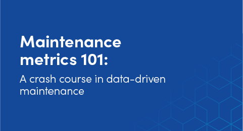 Maintenance metrics 101: A crash course in data-driven maintenance graphic