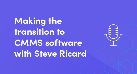 Making the transition to CMMS software with Steve Ricard (PODCAST) graphic
