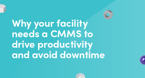 Why your facility needs a CMMS to drive productivity and avoid downtime graphic