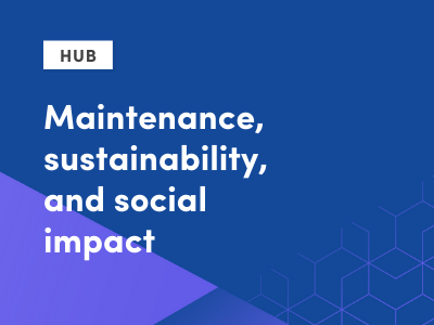 Maintenance, sustainability, and social impact
