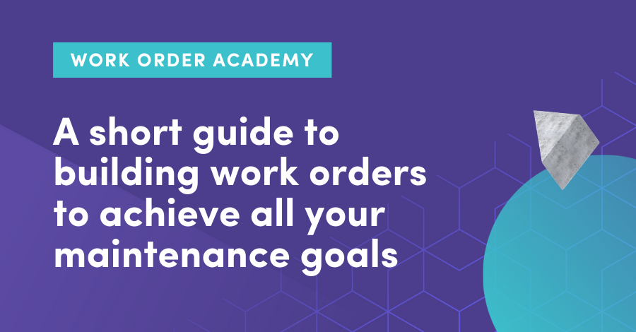 A short guide to building maintenance work orders to achieve all your maintenance goals