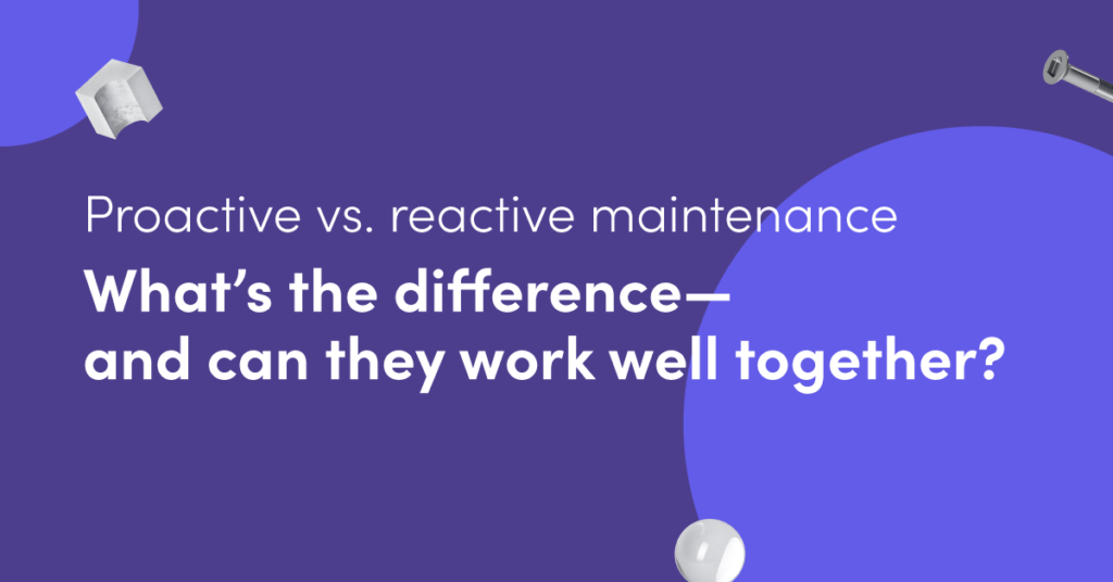 Proactive Vs Reactive Maintenance What S The Difference