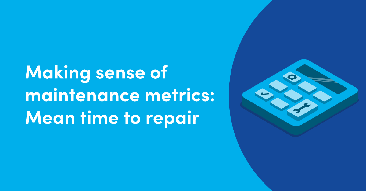 making sense of maintenance metrics: mean time to repair